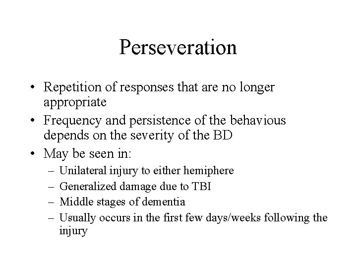 Perseveration • Repetition of responses that are no longer appropriate • Frequency and persistence