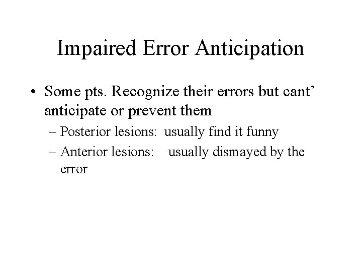 Impaired Error Anticipation • Some pts. Recognize their errors but cant’ anticipate or prevent
