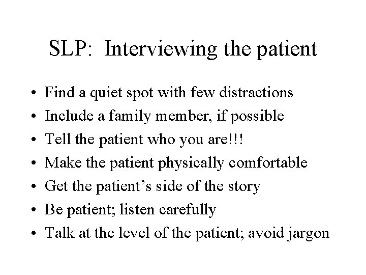 SLP: Interviewing the patient • • Find a quiet spot with few distractions Include