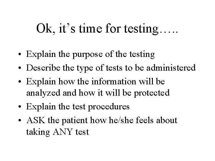 Ok, it’s time for testing…. . • Explain the purpose of the testing •