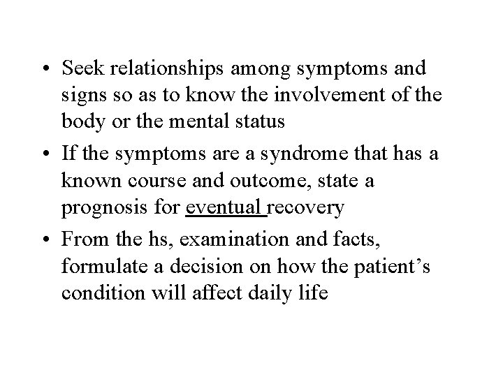  • Seek relationships among symptoms and signs so as to know the involvement