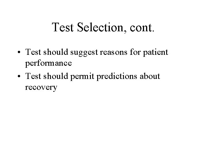 Test Selection, cont. • Test should suggest reasons for patient performance • Test should