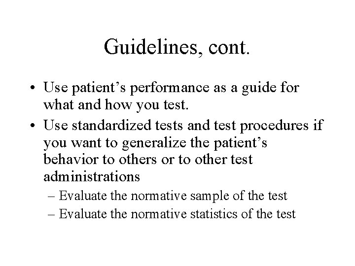 Guidelines, cont. • Use patient’s performance as a guide for what and how you