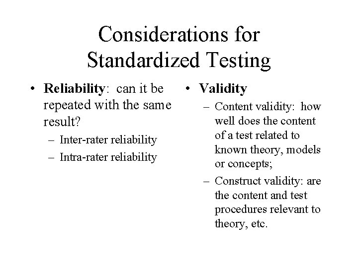 Considerations for Standardized Testing • Reliability: can it be • Validity repeated with the