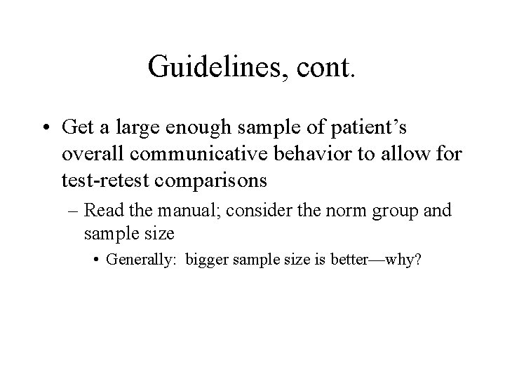 Guidelines, cont. • Get a large enough sample of patient’s overall communicative behavior to
