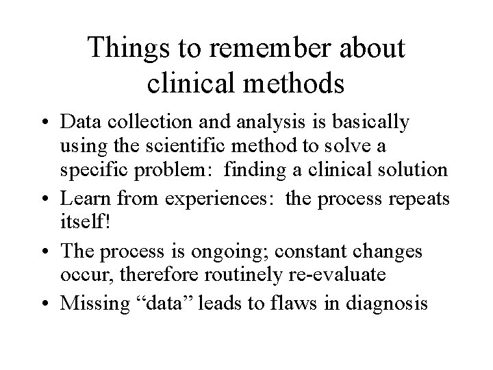 Things to remember about clinical methods • Data collection and analysis is basically using
