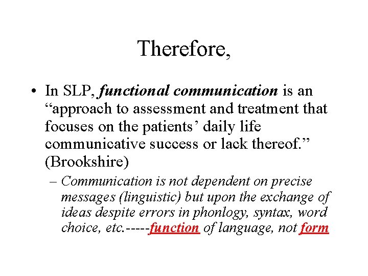 Therefore, • In SLP, functional communication is an “approach to assessment and treatment that