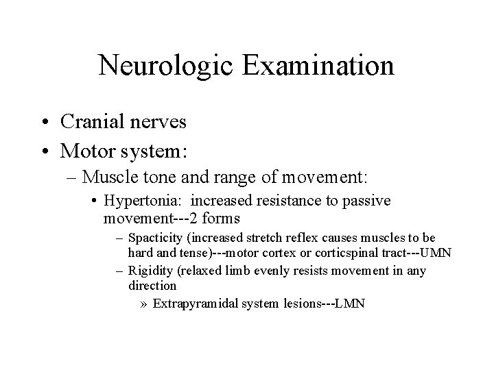 Neurologic Examination • Cranial nerves • Motor system: – Muscle tone and range of