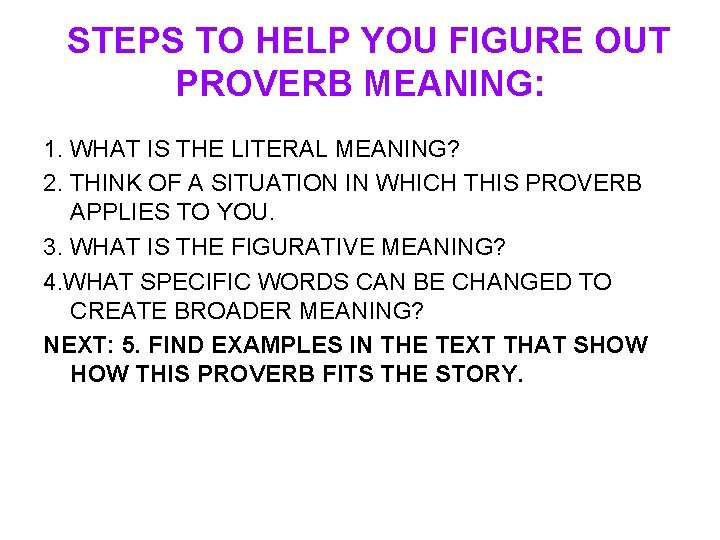 STEPS TO HELP YOU FIGURE OUT PROVERB MEANING: 1. WHAT IS THE LITERAL MEANING?