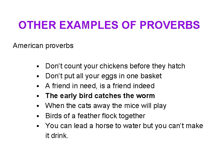 OTHER EXAMPLES OF PROVERBS American proverbs § § § § Don’t count your chickens