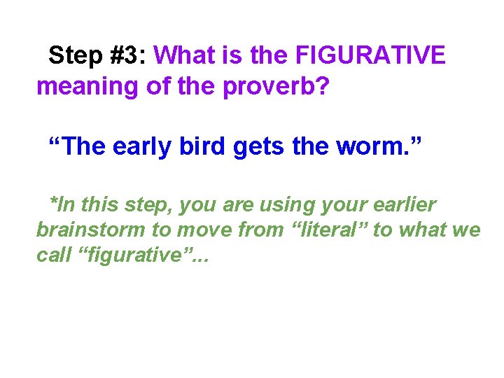 Step #3: What is the FIGURATIVE meaning of the proverb? “The early bird gets