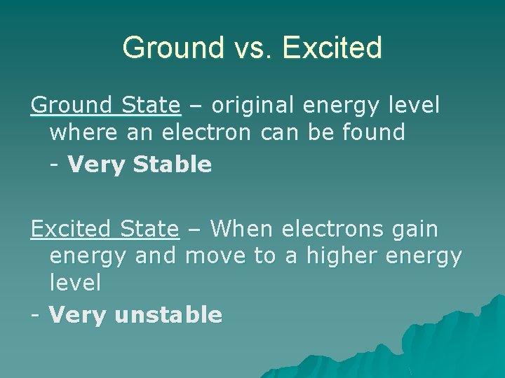 Ground vs. Excited Ground State – original energy level where an electron can be