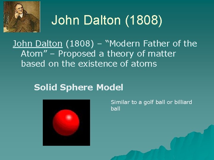 John Dalton (1808) – “Modern Father of the Atom” – Proposed a theory of