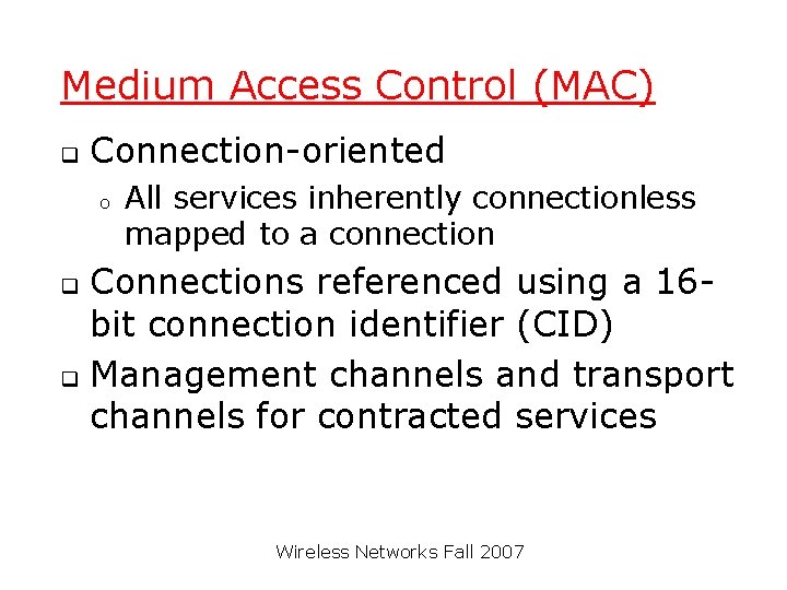 Medium Access Control (MAC) q Connection-oriented o All services inherently connectionless mapped to a