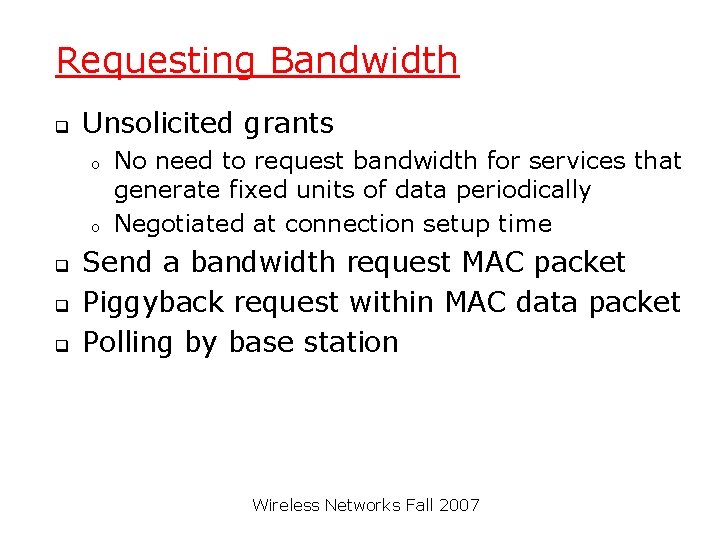 Requesting Bandwidth q Unsolicited grants o o q q q No need to request