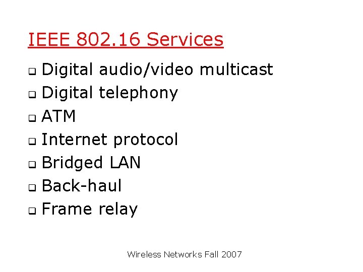 IEEE 802. 16 Services Digital audio/video multicast q Digital telephony q ATM q Internet