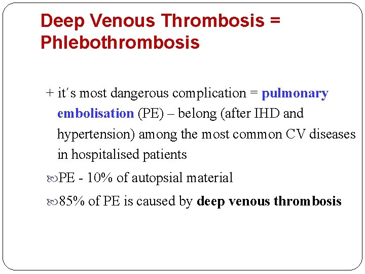 Deep Venous Thrombosis = Phlebothrombosis + it´s most dangerous complication = pulmonary embolisation (PE)