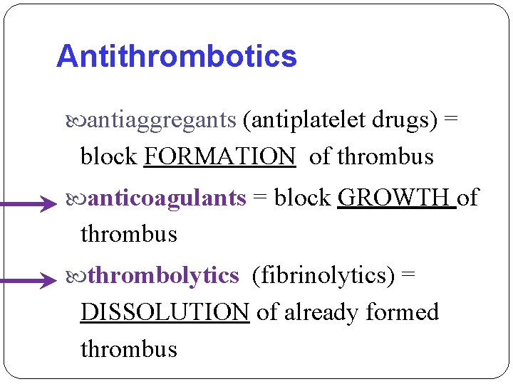 Antithrombotics antiaggregants (antiplatelet drugs) = block FORMATION of thrombus anticoagulants = block GROWTH of