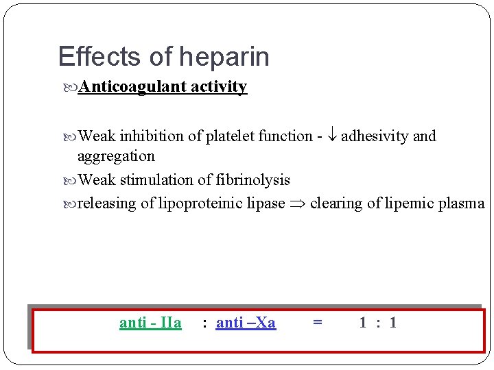 Effects of heparin Anticoagulant activity Weak inhibition of platelet function - adhesivity and aggregation