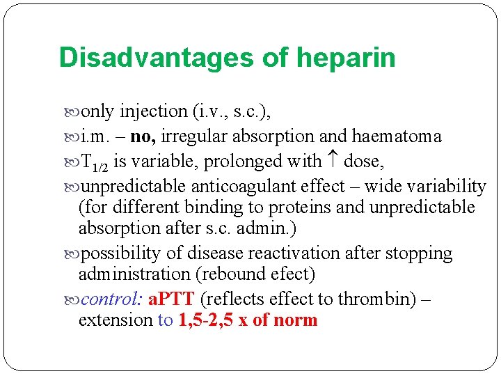 Disadvantages of heparin only injection (i. v. , s. c. ), i. m. –
