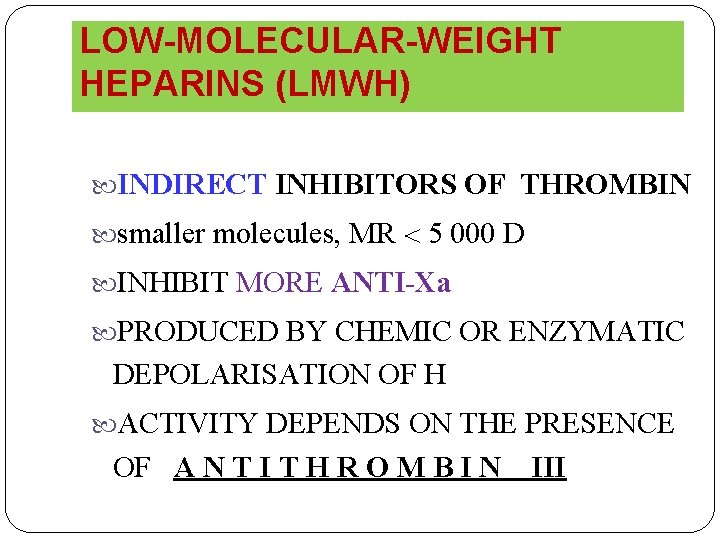 LOW-MOLECULAR-WEIGHT HEPARINS (LMWH) INDIRECT INHIBITORS OF THROMBIN smaller molecules, MR 5 000 D INHIBIT