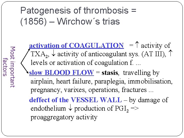 Patogenesis of thrombosis = (1856) – Wirchow´s trias Most important factors activation of COAGULATION