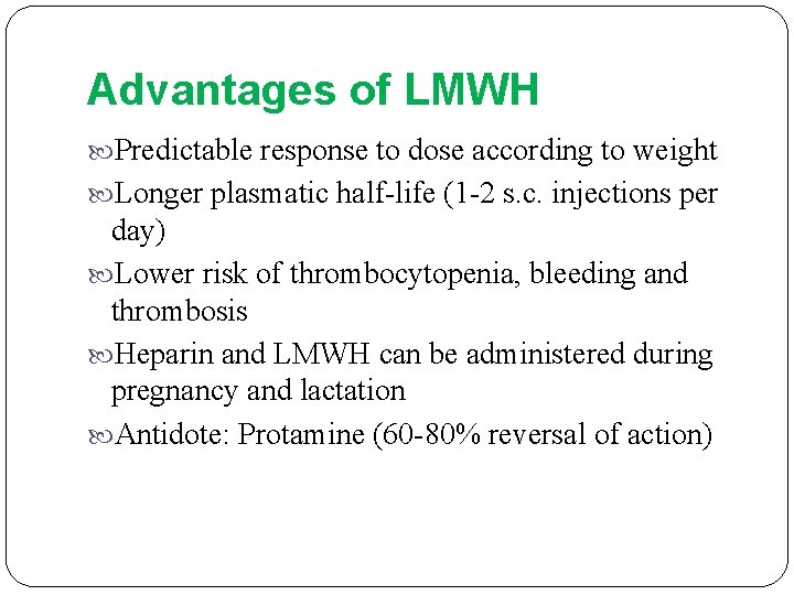 Advantages of LMWH Predictable response to dose according to weight Longer plasmatic half-life (1