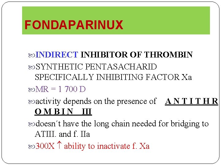 FONDAPARINUX INDIRECT INHIBITOR OF THROMBIN SYNTHETIC PENTASACHARID SPECIFICALLY INHIBITING FACTOR Xa MR = 1