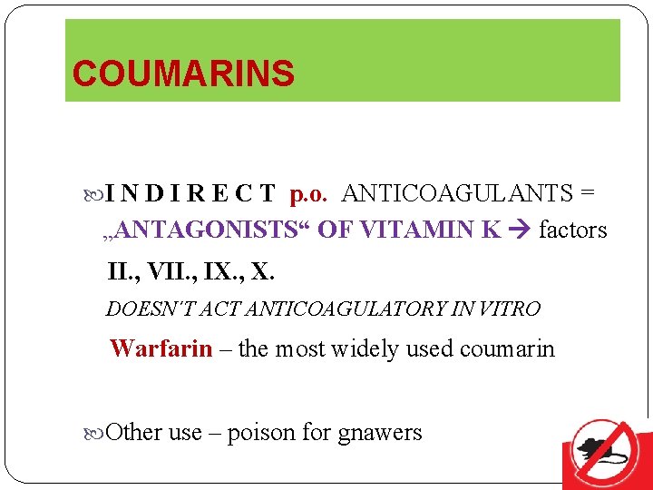 COUMARINS I N D I R E C T p. o. ANTICOAGULANTS = „ANTAGONISTS“