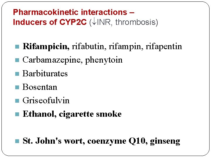 Pharmacokinetic interactions – Inducers of CYP 2 C ( INR, thrombosis) n Rifampicin, rifabutin,