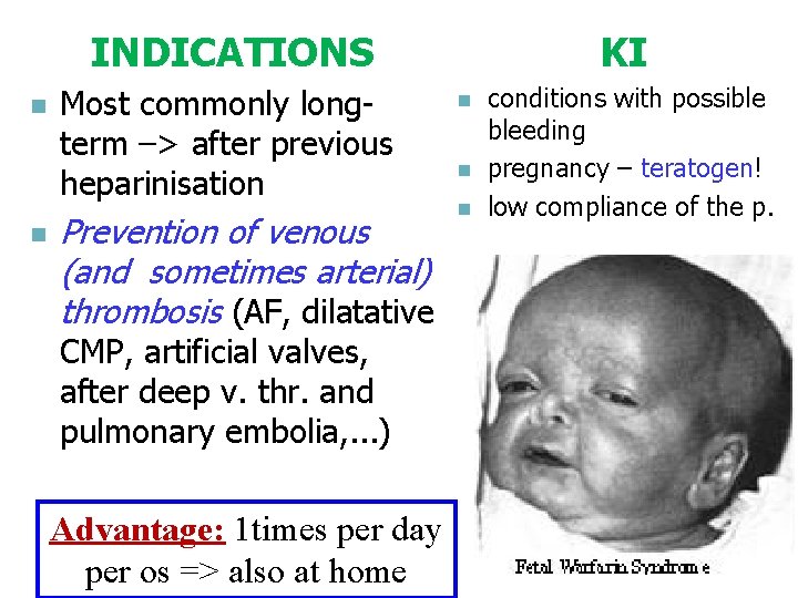 INDICATIONS n n Most commonly longterm –> after previous heparinisation Prevention of venous (and