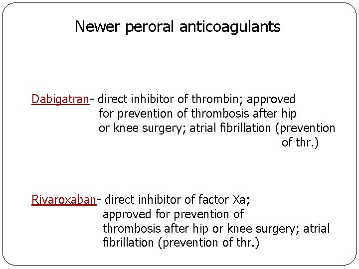 Newer peroral anticoagulants Dabigatran- direct inhibitor of thrombin; approved for prevention of thrombosis after