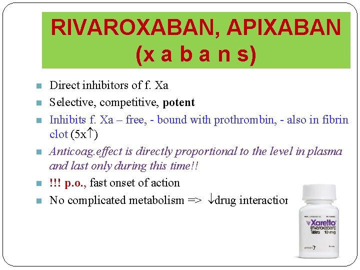 RIVAROXABAN, APIXABAN (x a b a n s) n n n Direct inhibitors of