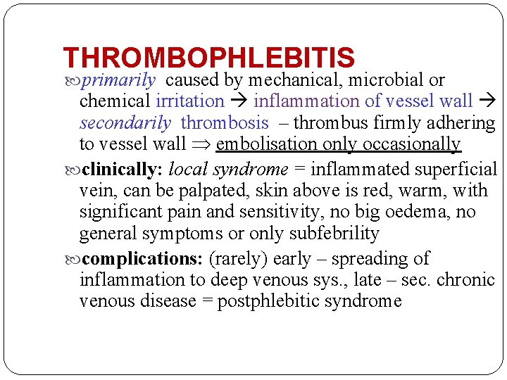 THROMBOPHLEBITIS primarily caused by mechanical, microbial or chemical irritation inflammation of vessel wall secondarily