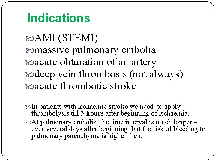 Indications AMI (STEMI) massive pulmonary embolia acute obturation of an artery deep vein thrombosis