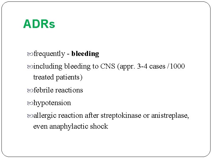 ADRs frequently - bleeding including bleeding to CNS (appr. 3 -4 cases /1000 treated