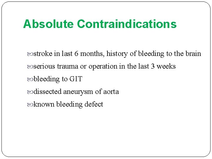 Absolute Contraindications stroke in last 6 months, history of bleeding to the brain serious