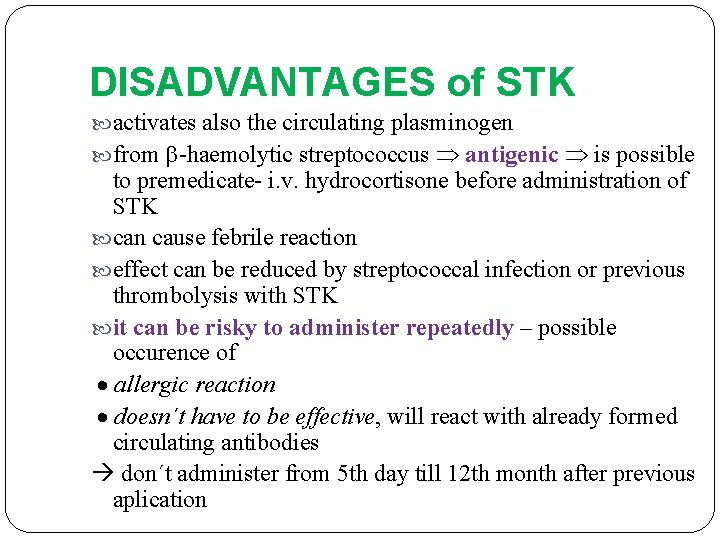 DISADVANTAGES of STK activates also the circulating plasminogen from -haemolytic streptococcus antigenic is possible