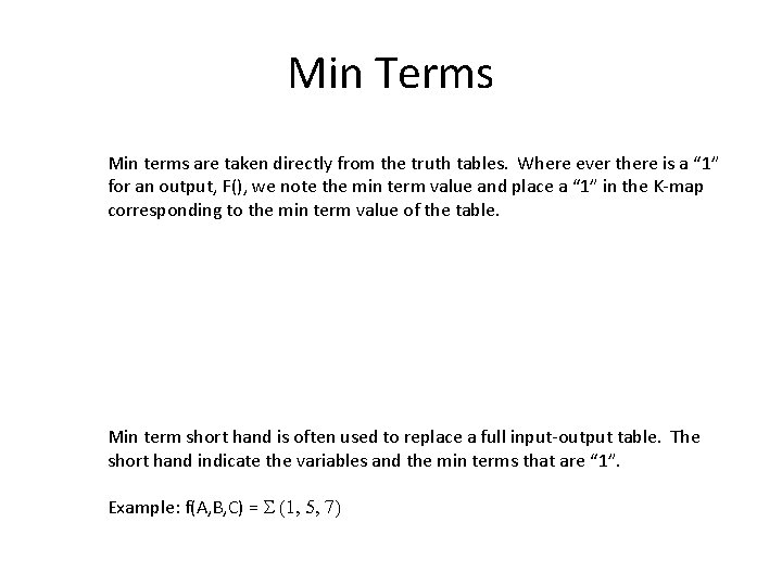 Min Terms Min terms are taken directly from the truth tables. Where ever there