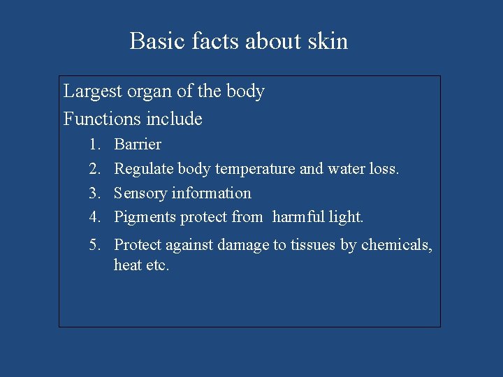 Basic facts about skin Largest organ of the body Functions include 1. 2. 3.