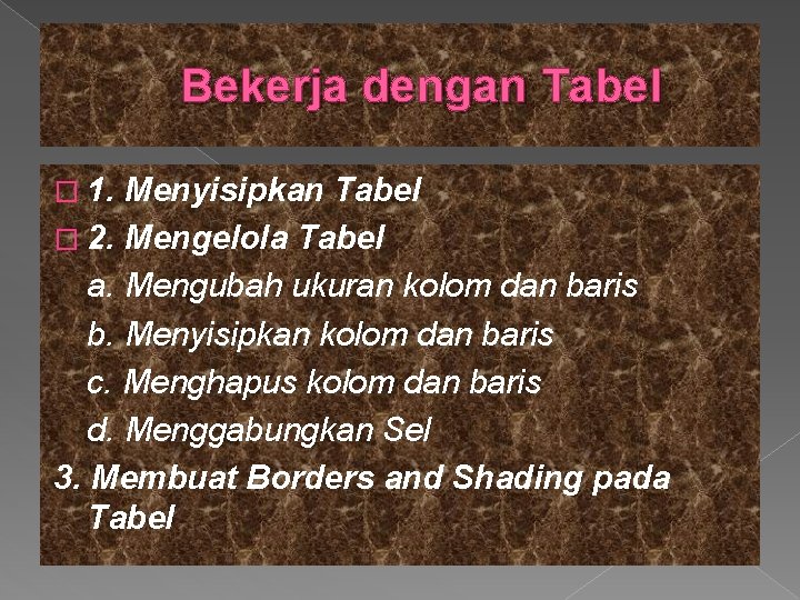 Bekerja dengan Tabel � 1. Menyisipkan Tabel � 2. Mengelola Tabel a. Mengubah ukuran