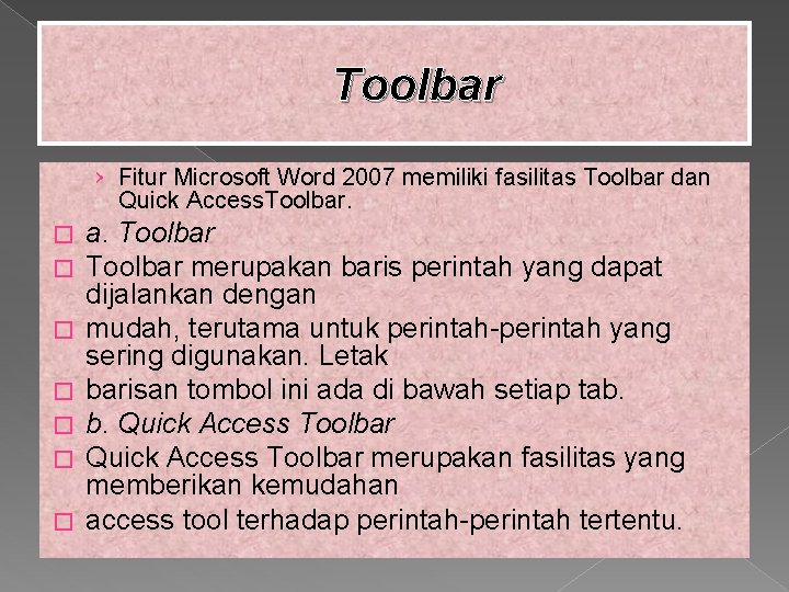 Toolbar › Fitur Microsoft Word 2007 memiliki fasilitas Toolbar dan Quick Access. Toolbar. �
