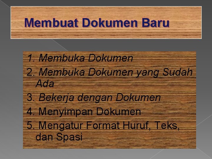 Membuat Dokumen Baru 1. Membuka Dokumen 2. Membuka Dokumen yang Sudah Ada 3. Bekerja