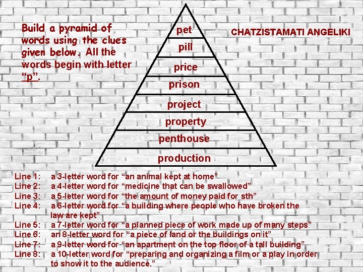 Build a pyramid of words using the clues given below. All the words begin