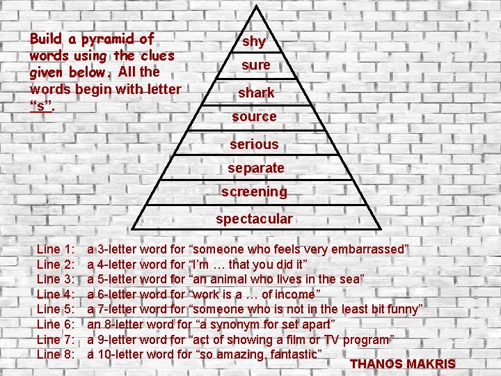 Build a pyramid of words using the clues given below. All the words begin