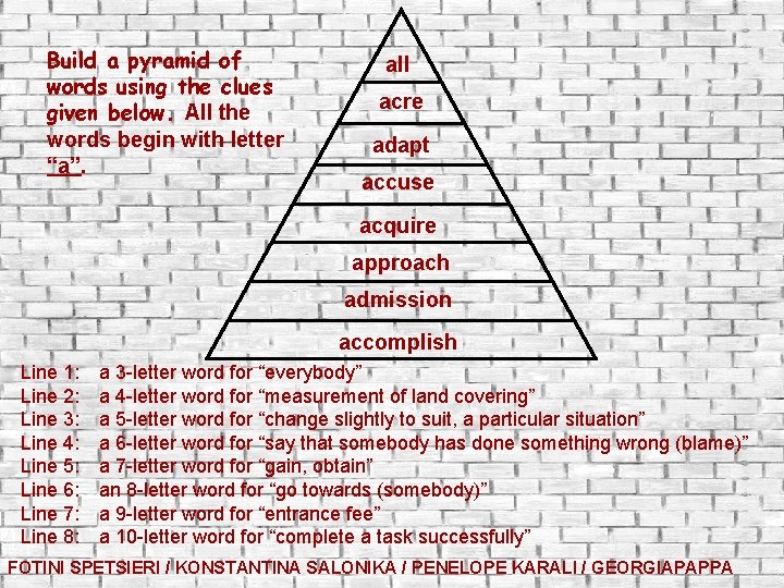 Build a pyramid of words using the clues given below. All the words begin