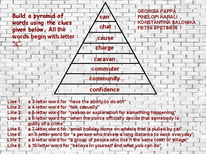 Build a pyramid of words using the clues given below. All the words begin