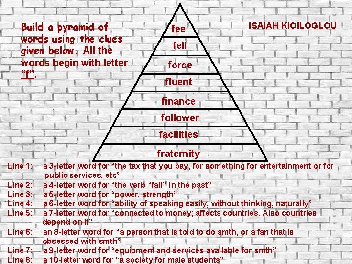 Build a pyramid of words using the clues given below. All the words begin