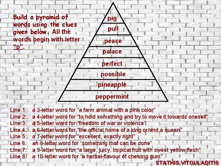 Build a pyramid of words using the clues given below. All the words begin