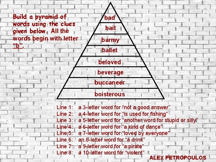 Build a pyramid of words using the clues given below. All the words begin